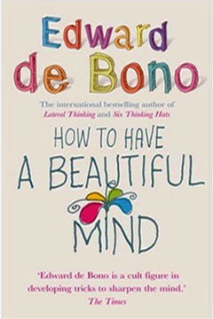 How to have a Beautiful Mind by Edward De Bono