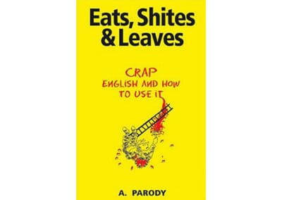 Eats, Shites and Leaves by A. Parody
